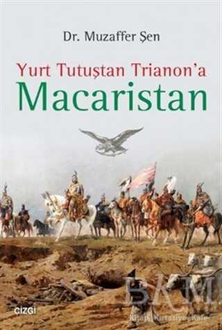 Yurt Tutuştan Trianon`a Macaristan - Çizgi Kitabevi Yayınları