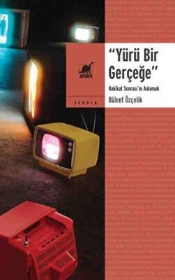 Yürü Bir Gerçeğe - Hakikat Sonrası`nı Anlamak - 2