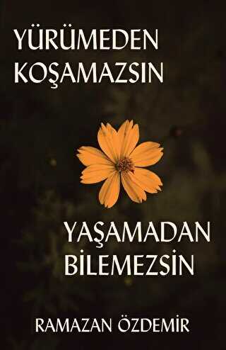 Yürümeden Koşamazsın Yaşamadan Bilemezsin - 1