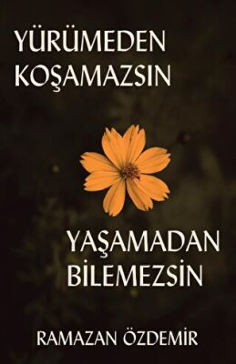 Yürümeden Koşamazsın Yaşamadan Bilemezsin - 1