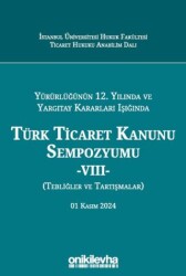 Yürürlüğünün 12. Yılında ve Yargıtay Kararları Işığında Türk Ticaret Kanunu Sempozyumu -VIII- Tebli - On İki Levha Yayınları
