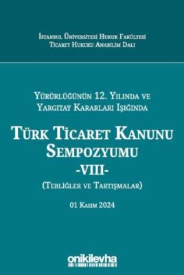 Yürürlüğünün 12. Yılında ve Yargıtay Kararları Işığında Türk Ticaret Kanunu Sempozyumu -VIII- Tebli - 1