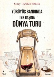 Yürüyüş Bandında Tek Başına Dünya Turu - Litharos Yayınları