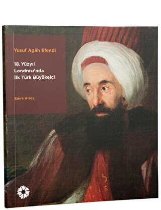 Yusuf Agah Efendi: 18. Yüzyıl Londrası`nda İlk Türk Büyükelçi - İstanbul Araştırmaları Enstitüsü