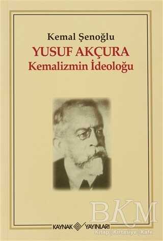 Yusuf Akçura - Kemalizmin İdeoloğu