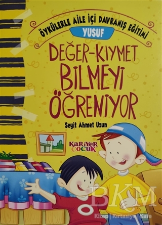 Yusuf Değer-Kıymet Bilmeyi Öğreniyor - Öykülerle Aile İçi Davranış Eğitimi - Kariyer Yayınları