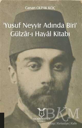 ‘Yusuf Neyyir Adında Biri’ ve Gülzar-ı Hayal Kitabı - Akademisyen Kitabevi