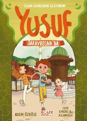 Yusuf Saraybosna`da - İslam Şehirlerini Geziyorum - Timaş Gülce Çocuk