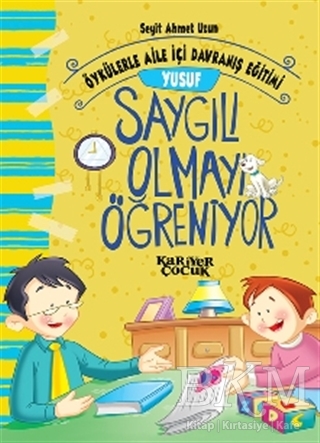 Yusuf Saygılı Olmayı Öğreniyor - Öykülerle Aile İçi Davranış Eğitimi - Kariyer Yayınları