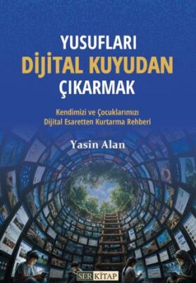 Yusufları Dijital Kuyudan Kurtarmak - 1