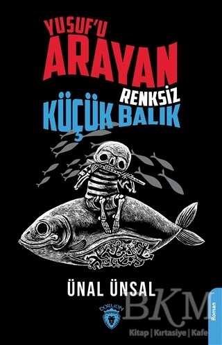 Yusuf`u Arayan Renksiz Küçük Balık - Dorlion Yayınları