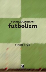 Yuvarlanan Hayat Futbolizm - Çıra Yayınları