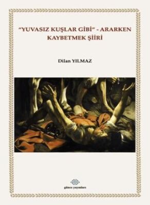 Yuvasız Kuşlar Gibi Ararken Kaybetmek Şiiri - 1