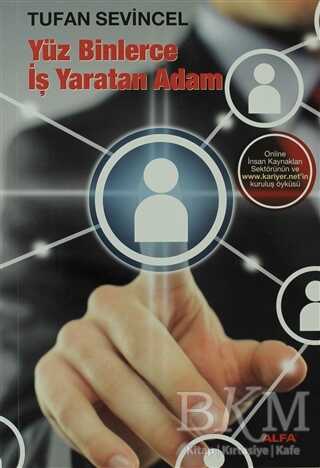 Yüz Binlerce İş Yaratan Adam - Alfa Yayınları