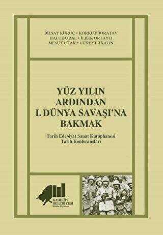 Yüz Yılın Ardından 1. Dünya Savaşı’na Bakmak - Kadıköy Belediyesi Kültür Yayınları