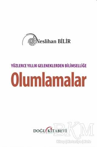 Yüzlerce Yıllık Geleneklerden Bilimselliğe Olumlamalar - Doğu Kitabevi