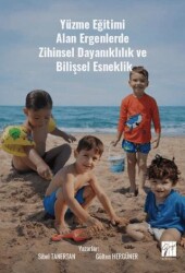 Yüzme Eğitimi Alan Ergenlerde Zihinsel Dayanıklılık ve Bilişsel Esneklik - Gazi Kitabevi