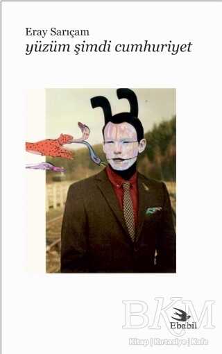 Yüzüm Şimdi Cumhuriyet - Ebabil Yayınları