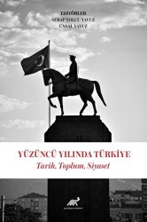 Yüzüncü Yılında Türkiye Tarih, Toplum, Siyaset - Paradigma Akademi Yayınları