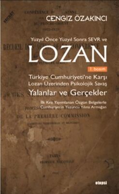 Yüzyıl Önce Yüzyıl Sonra Sevr ve Lozan Türkiye Cumhuriyeti’ne Karşı Lozan Üzerinden Psikolojik Savaş - 1