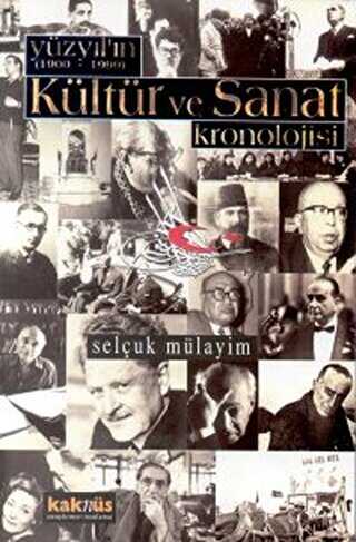 Yüzyılın 1900 - 1999 Kültür ve Sanat Kronolojisi - Kaknüs Yayınları