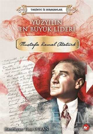 Yüzyılın En Büyük Lideri Mustafa Kemal Atatürk (Eleştirel Okuma Kitabı Eki İle Birlikte) - Beyaz Balina Yayınları