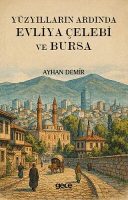 Yüzyılların Ardında Evliya Çelebi ve Bursa - 1