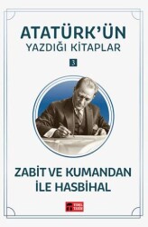 Zabit ve Kumandan ile Hasbihal - Atatürk`ün Yazdığı Kitaplar 3 - Temel Tarih Kitaplığı