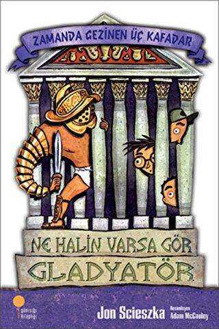 Zamanda Gezinen Üç Kafadar - Ne Halin Varsa Gör Gladyatör - Günışığı Kitaplığı
