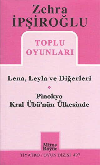 Zehra İpşiroğlu Toplu Oyunları - Lena, Leyla ve Diğerleri - Pinokyo Kral Übü`nün Ülkesinde - Mitos Boyut Yayınları