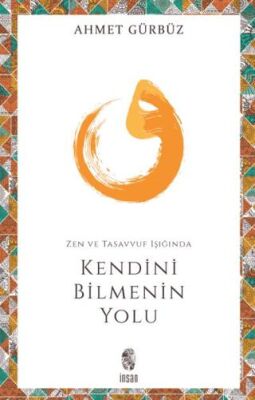 Zen ve Tasavvuf Işığında Kendini Bilmenin Yolu - 1