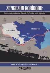 Zengezur Koridoru: Türkiye-Azerbaycan-Nahcivan Ekonomik, Dış Ticaret ve Lojistik Bağlantıları - Efe Akademi Yayınları