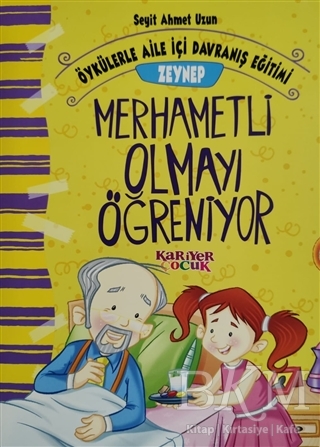 Zeynep Merhametli Olmayı Öğreniyor - Öykülerle Aile İçi Davranış Eğitimi - Kariyer Yayınları
