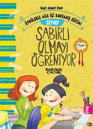 Zeynep Sabırlı Olmayı Öğreniyor - Öykülerle Aile İçi Davranış Eğitimi - Kariyer Yayınları