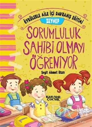 Zeynep Sorumluluk Sahibi Olmayı Öğreniyor - Öykülerle Aile İçi Davranış Eğitimi - Kariyer Yayınları