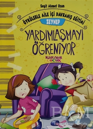 Zeynep Yardımlaşmayı Öğreniyor - Öykülerle Aile İçi Davranış Eğitimi - Kariyer Yayınları