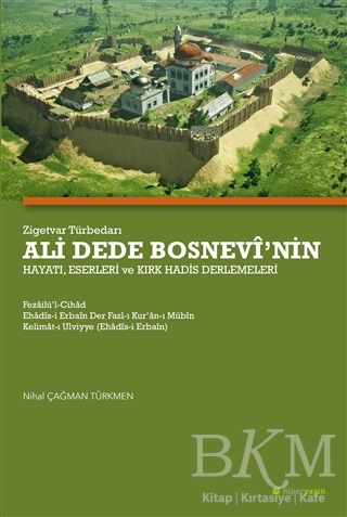 Zigetvar Türbedarı Ali Dede Bosnevi’nin Hayatı, Eserleri ve Kırk Hadis Derlemeleri