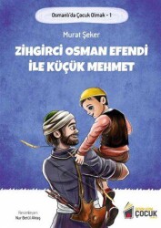 Zihgirci Osman Efendi İle Küçük Mehmet - Osmanlı`da Çocuk Olmak 1 - Benim Adım Çocuk Yayınevi