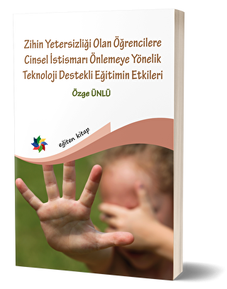 Zihin Yetersizliği Olan Öğrencilere Cinsel İstismarı Önlemeye Yönelik Teknoloji Destekli Eğitimin Etkileri - Eğiten Kitap