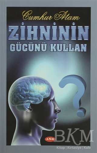 Zihninin Gücünü Kullan - Asr Yayınları