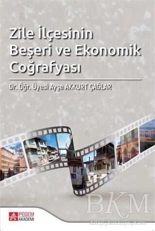 Zile İlçesinin Beşeri ve Ekonomik Coğrafyası - Pegem Akademi Yayıncılık