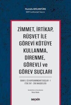 Zimmet, İrtikap, Rüşvet ile Görevi Kötüye Kullanma, Direnme, Görevli ve Görev Suçları - 1