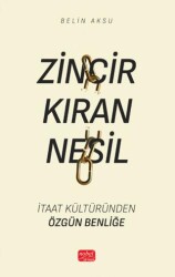 Zincir Kıran Nesil - İtaat Kültüründen Özgün Benliğe - Nobel Bilimsel Eserler