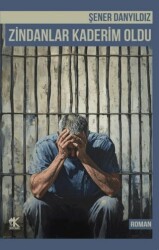 Zindanlar Kaderim Oldu - Korkut Yayınları