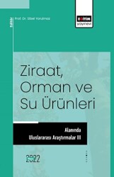 Ziraat, Orman ve Su Ürünleri Alanında Uluslararası Araştırmalar III - Eğitim Yayınevi - Bilimsel Eserler