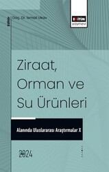 Ziraat, Orman ve Su Ürünleri Alanında Uluslararası Araştırmalar X - Eğitim Yayınevi - Bilimsel Eserler