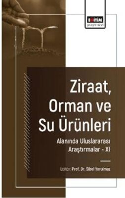 Ziraat, Orman ve Su Ürünleri Alanında Uluslararası Araştırmalar - XI - 1
