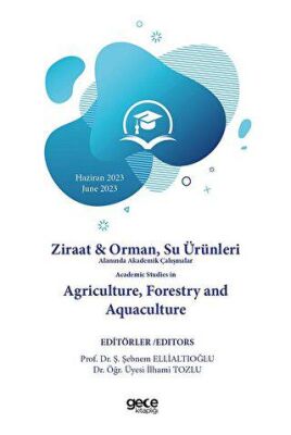 Ziraat ve Orman, Su Ürünleri Alanında Akademik Çalışmalar Haziran 2023 - Academic Studies in Agricul - 1
