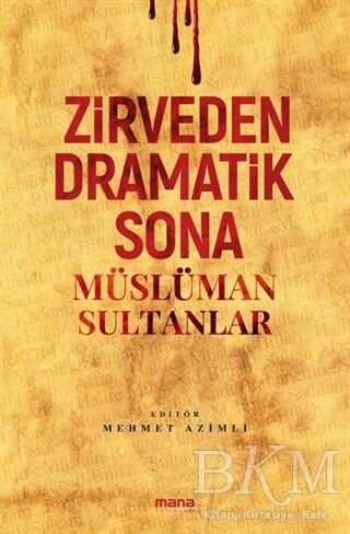 Zirveden Dramatik Sona Müslüman Sultanlar - Mana Yayınları