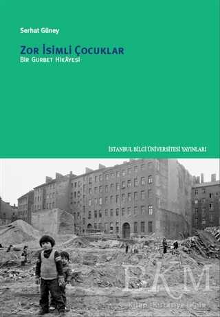 Zor İsimli Çocuklar - İstanbul Bilgi Üniversitesi Yayınları